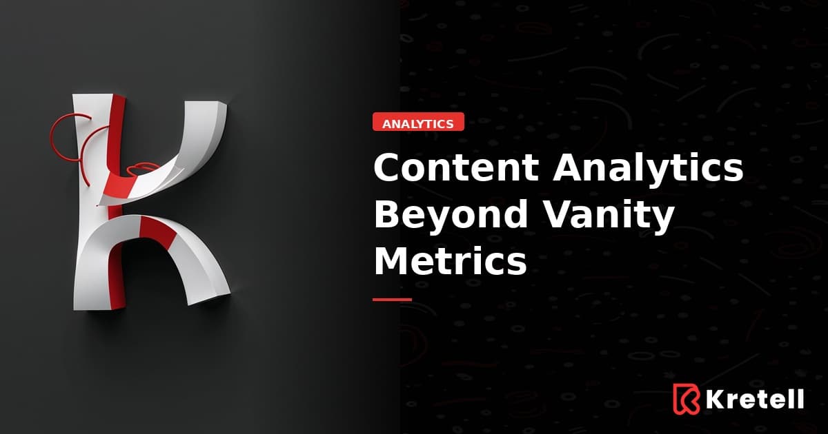 Measuring What Matters: Content Analytics Beyond Vanity Metrics